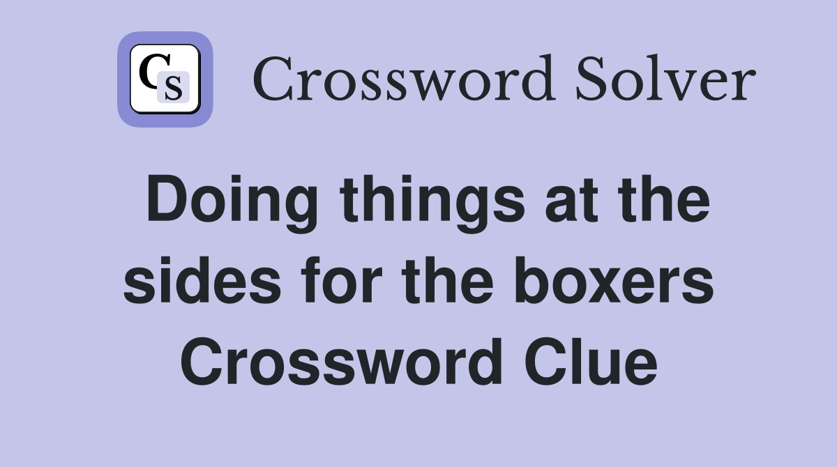 Doing things at the sides for the boxers Crossword Clue