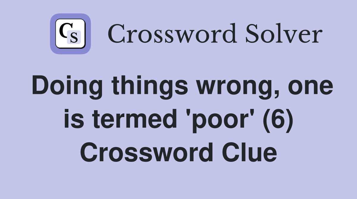 Doing things wrong, one is termed 'poor' (6) Crossword Clue
