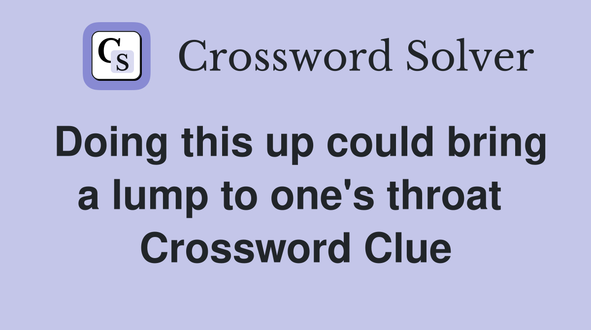 Doing this up could bring a lump to one's throat  Crossword Clue