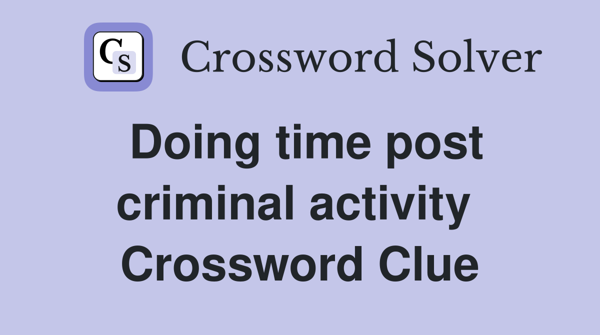 Doing time post criminal activity  Crossword Clue