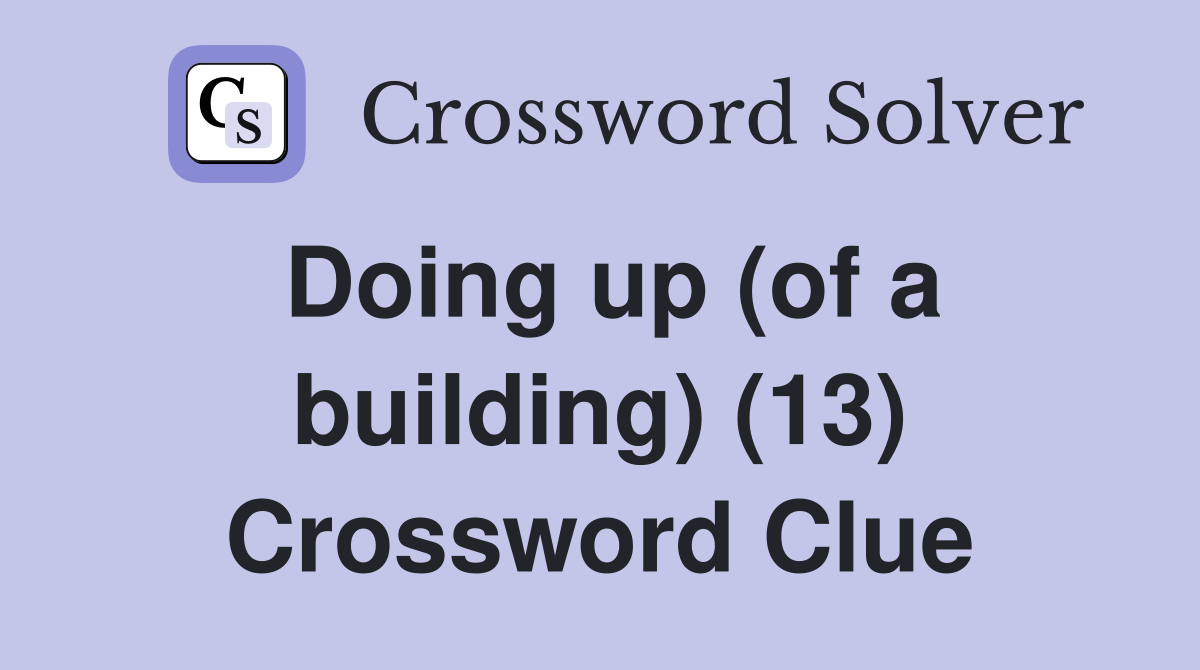 Doing up (of a building) (13) Crossword Clue