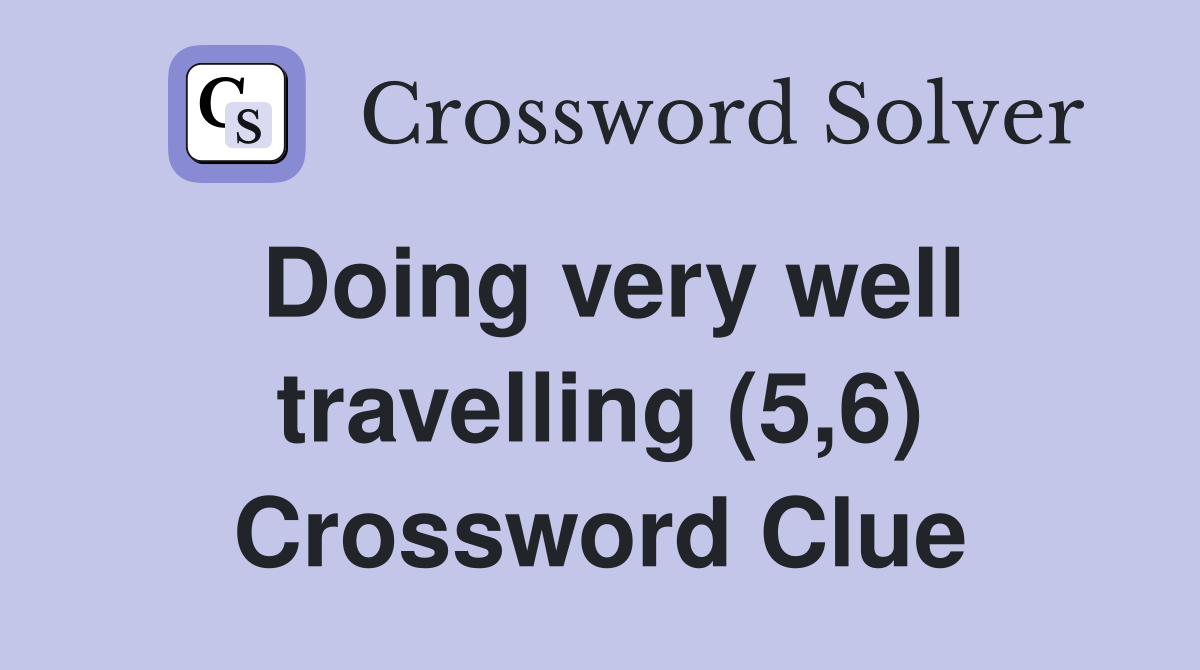 Doing very well travelling (5,6) Crossword Clue