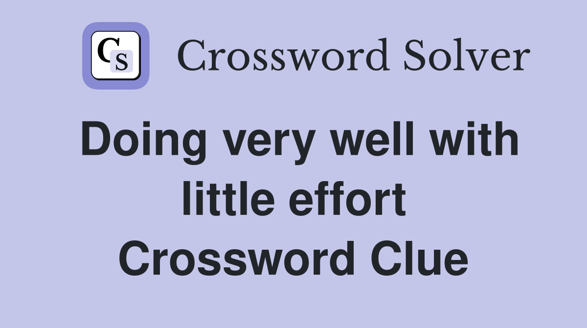 Doing very well with little effort Crossword Clue