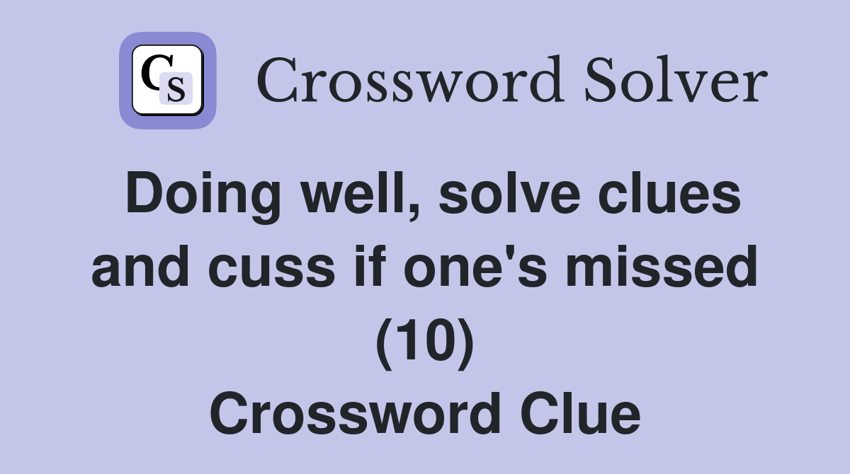 Doing well, solve clues and cuss if one's missed (10) Crossword Clue