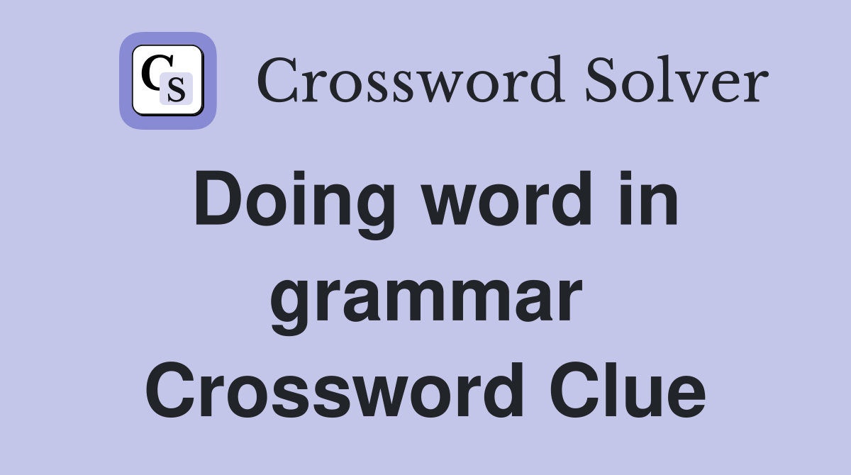 Doing word in grammar Crossword Clue
