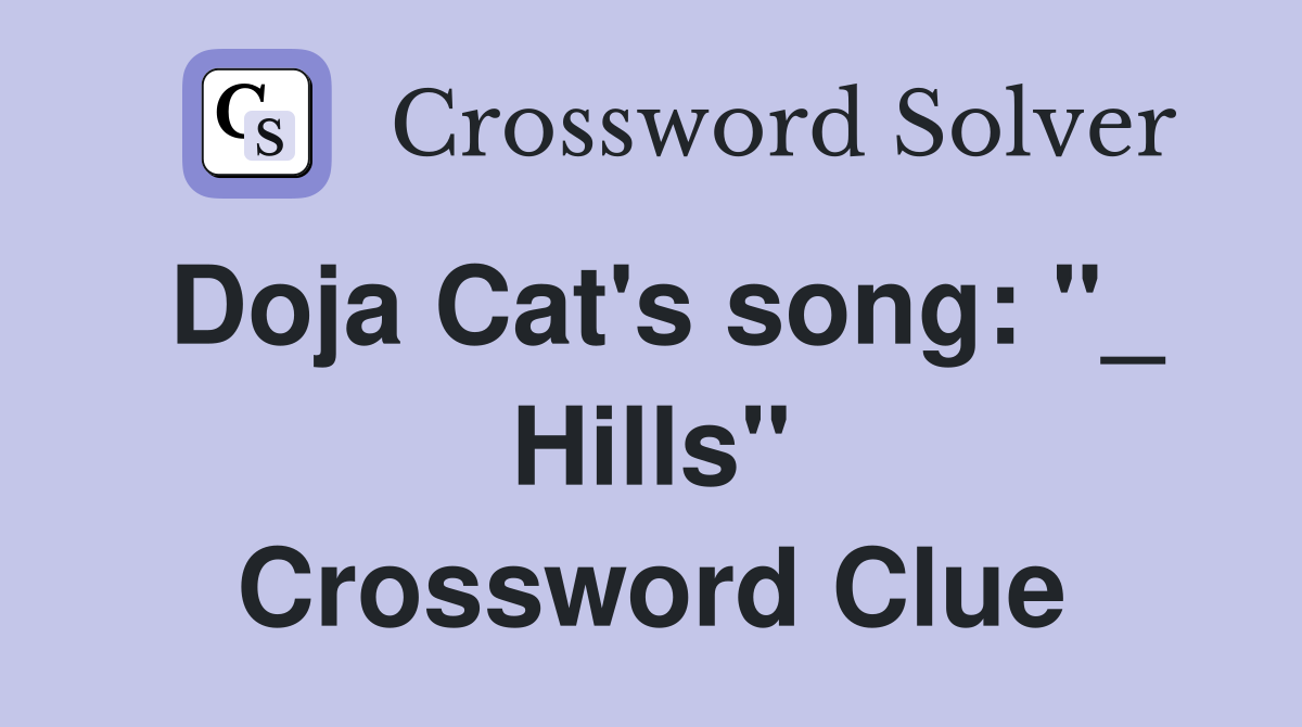 Doja Cat's song: "_ Hills" Crossword Clue