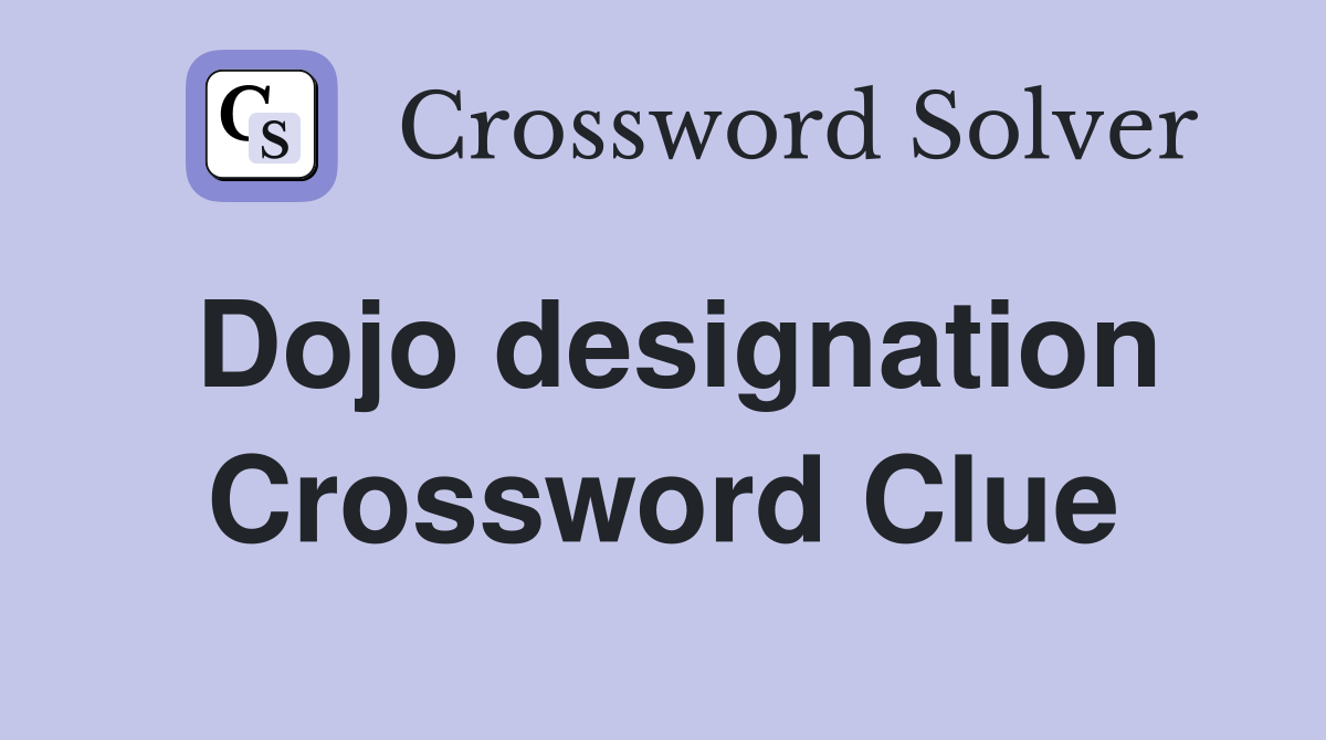 Dojo designation Crossword Clue
