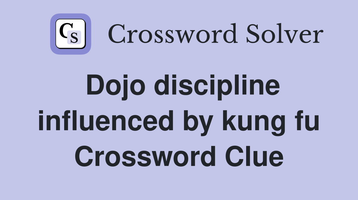 Dojo discipline influenced by kung fu Crossword Clue