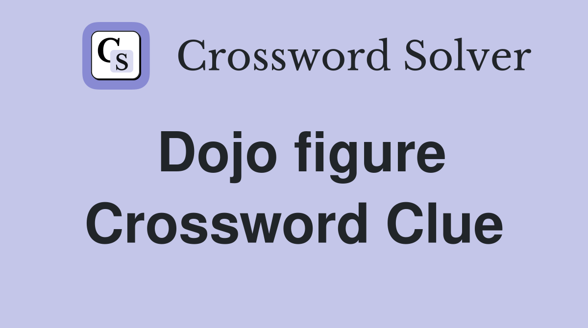 Dojo figure Crossword Clue