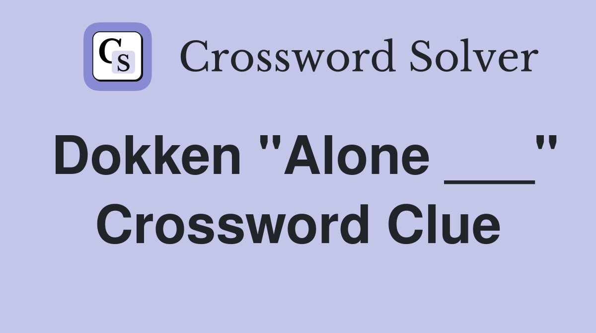 Dokken "Alone ___" Crossword Clue