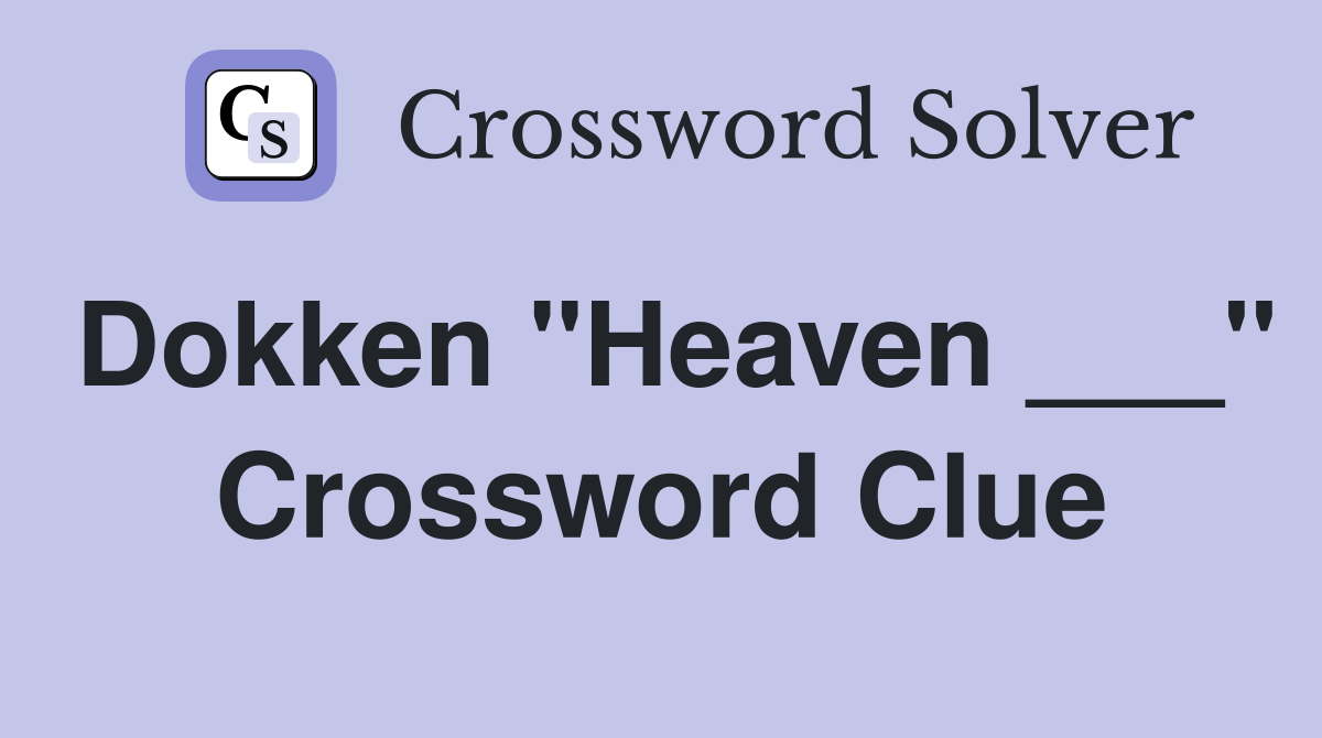 Dokken "Heaven ___" Crossword Clue