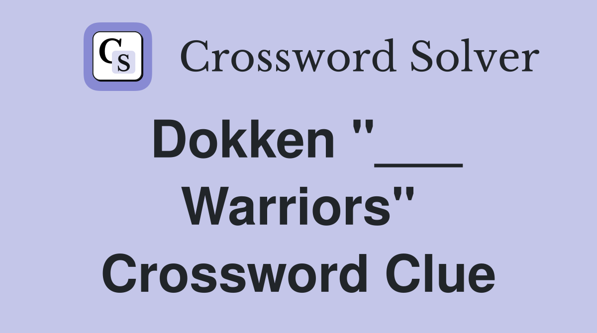 Dokken "___ Warriors" Crossword Clue