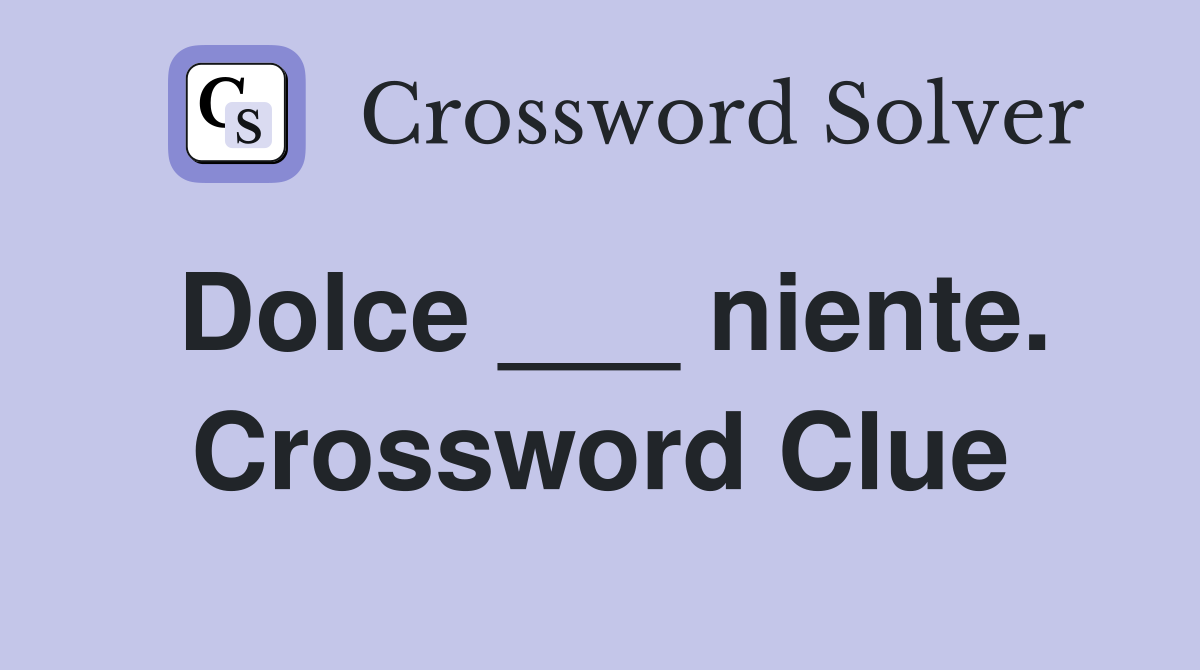Dolce ___ niente. Crossword Clue