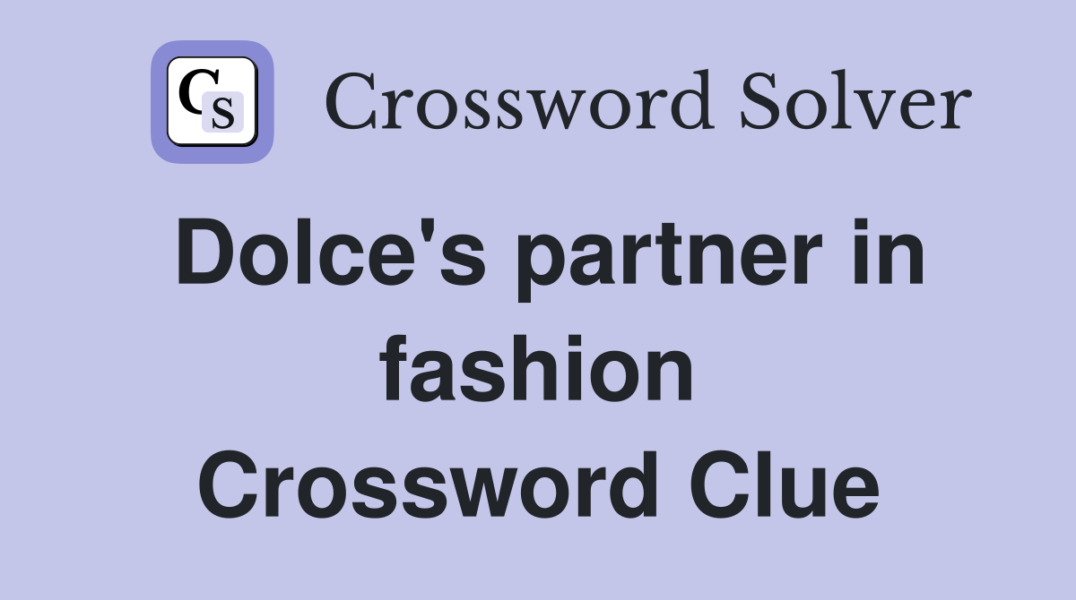 Dolce's partner in fashion Crossword Clue