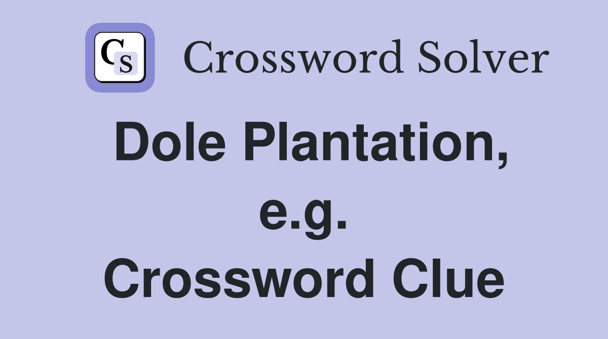 Dole Plantation, e.g. Crossword Clue