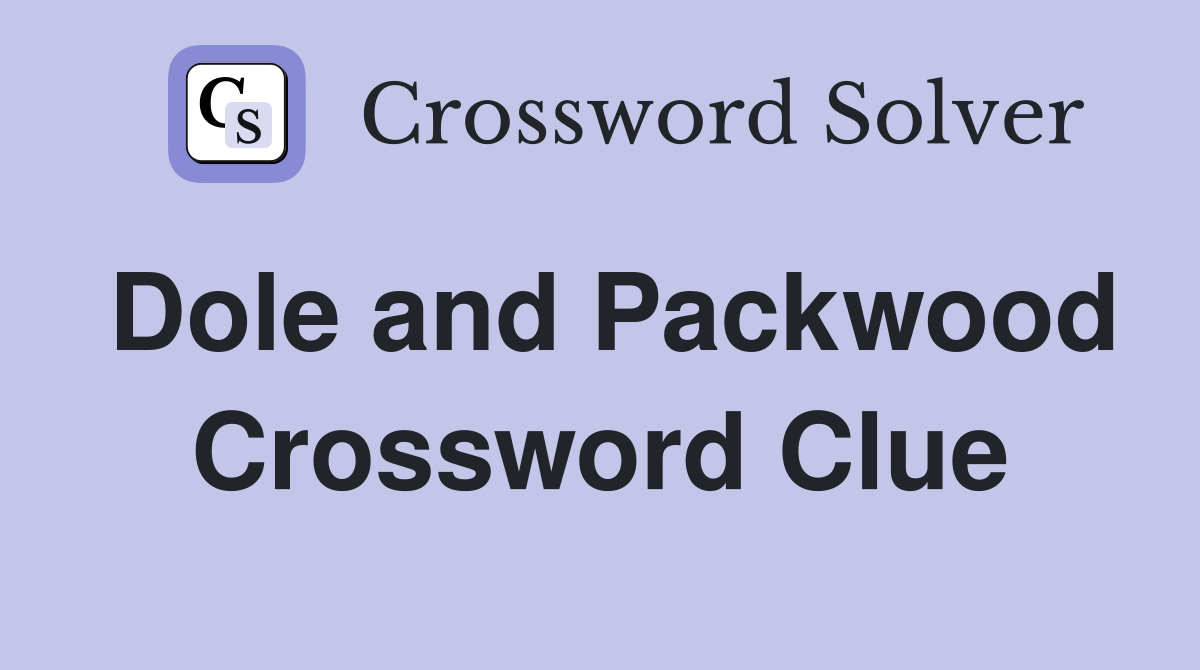 Dole and Packwood Crossword Clue