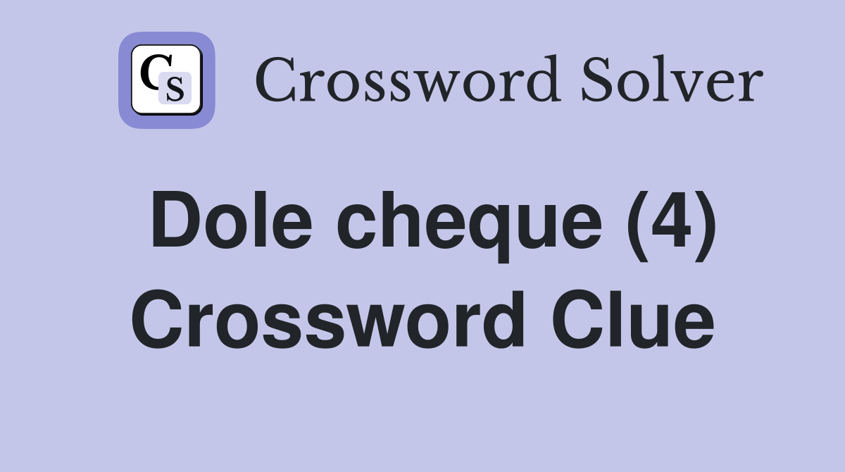 Dole cheque (4) Crossword Clue