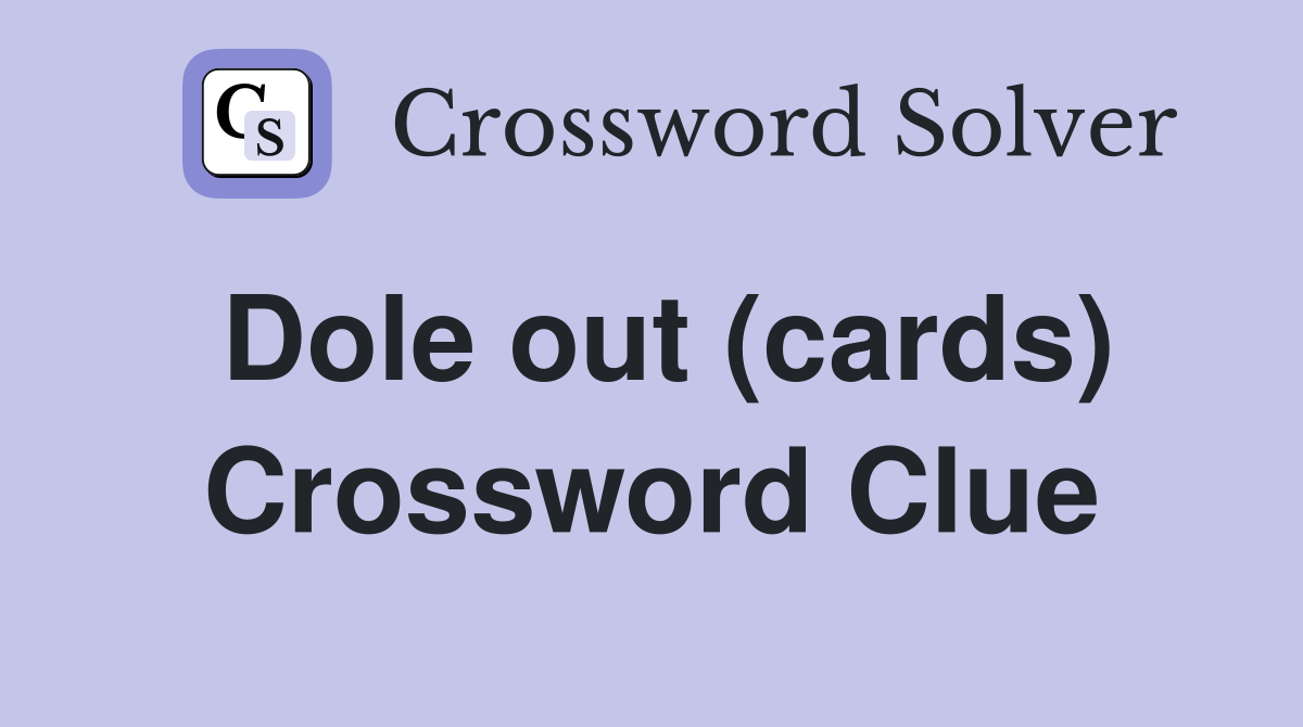 Dole out (cards) Crossword Clue
