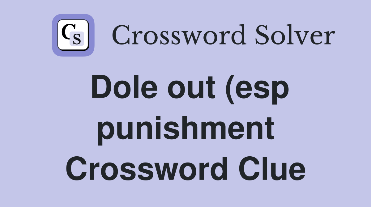 Dole out (esp punishment) Crossword Clue Answers Crossword Solver Dole out (esp punishment) Crossword Clue Answers Crossword Solver