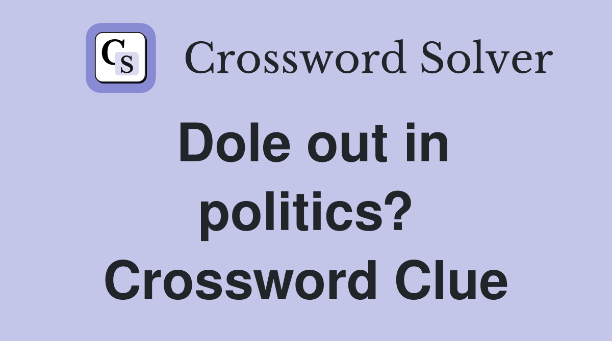 Dole out in politics? Crossword Clue
