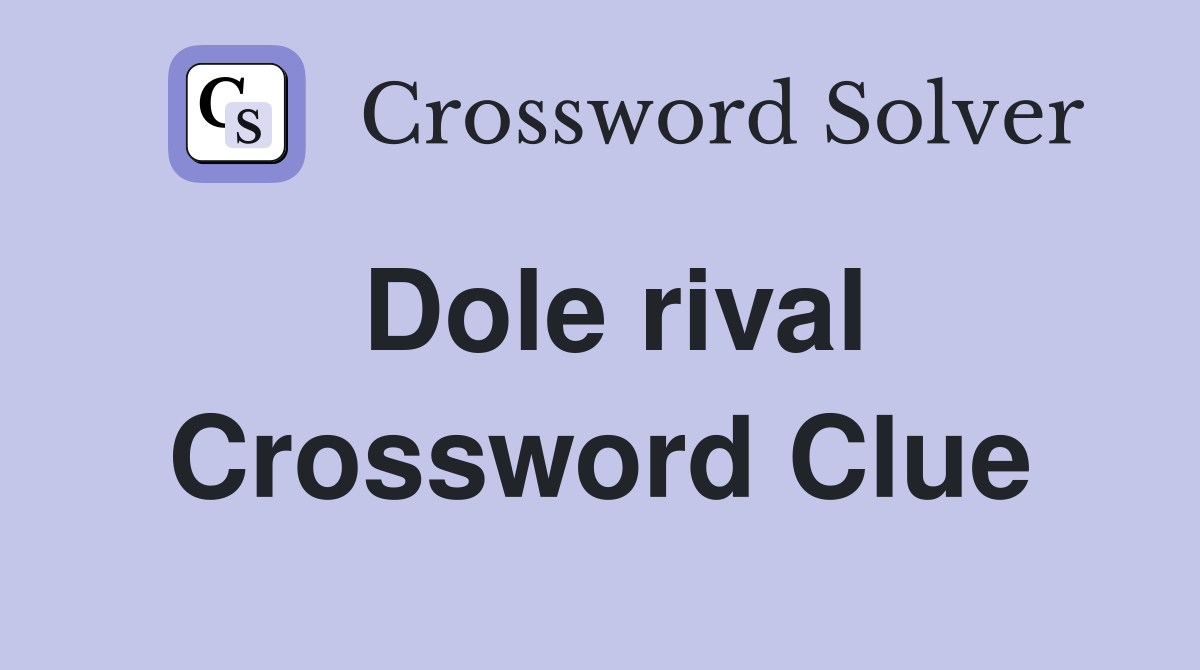 Dole rival Crossword Clue