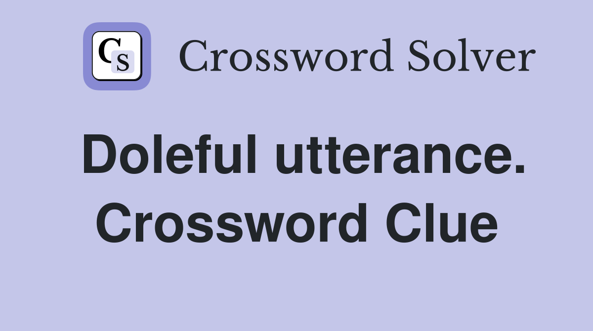 Doleful utterance. Crossword Clue