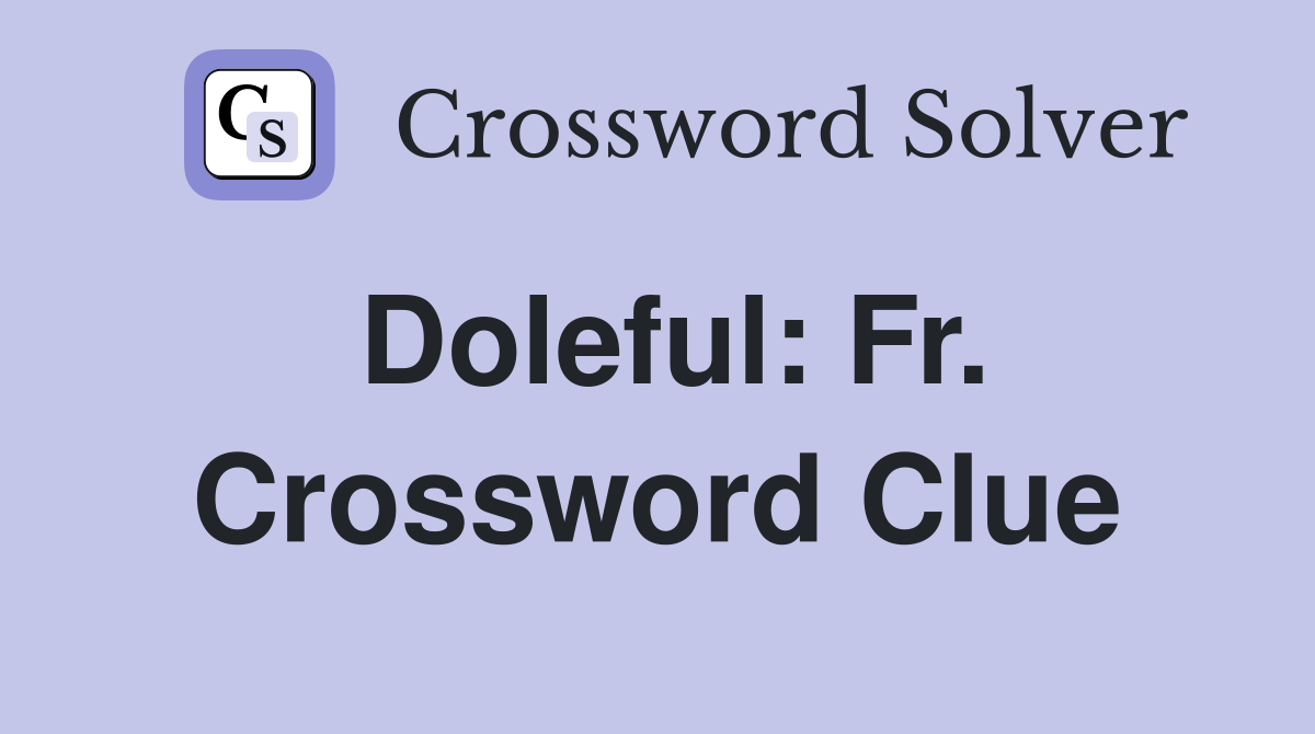 Doleful: Fr. Crossword Clue