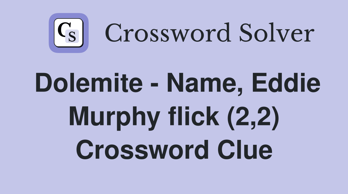 Dolemite - Name, Eddie Murphy flick (2,2) Crossword Clue