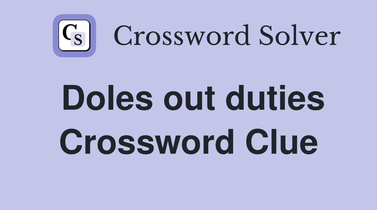Doles out duties Crossword Clue