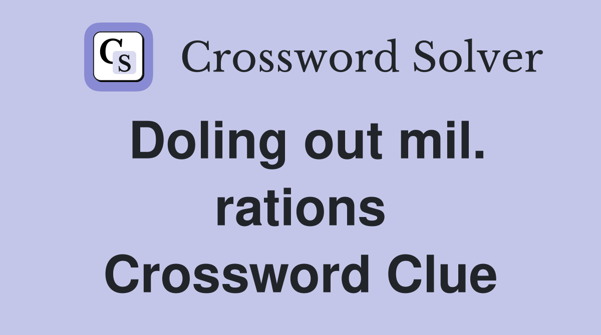 Doling out mil. rations Crossword Clue
