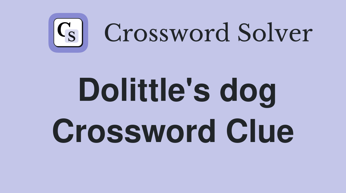 Dolittle's dog Crossword Clue