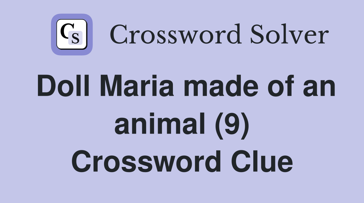 Doll Maria made of an animal (9) Crossword Clue