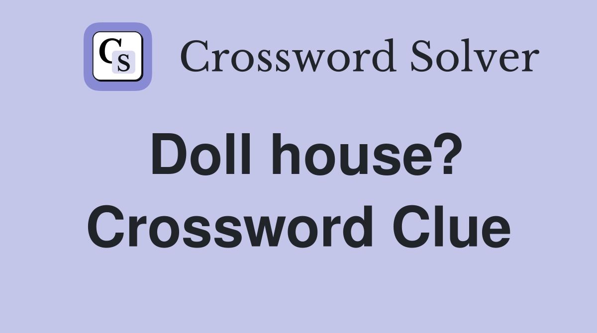 Doll house? Crossword Clue