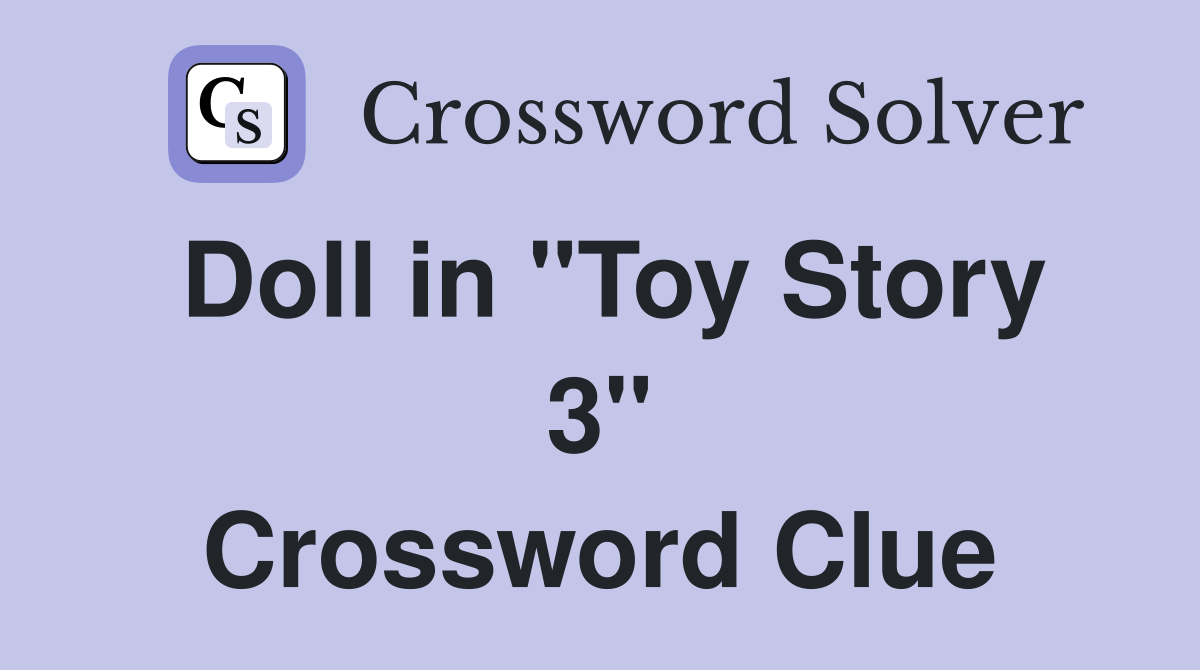 Doll in "Toy Story 3" Crossword Clue