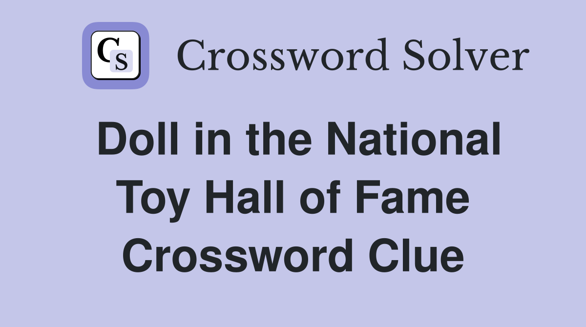 Doll in the National Toy Hall of Fame Crossword Clue