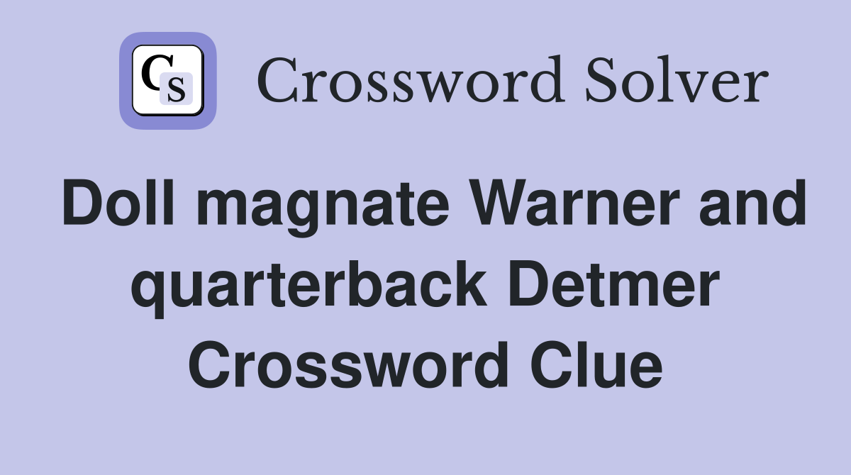 Doll magnate Warner and quarterback Detmer Crossword Clue