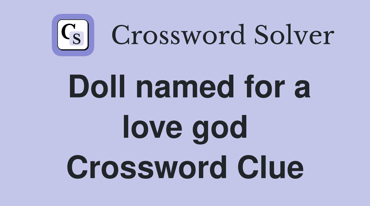Doll named for a love god Crossword Clue