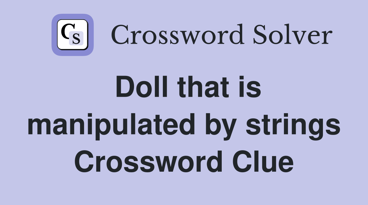 Doll that is manipulated by strings Crossword Clue