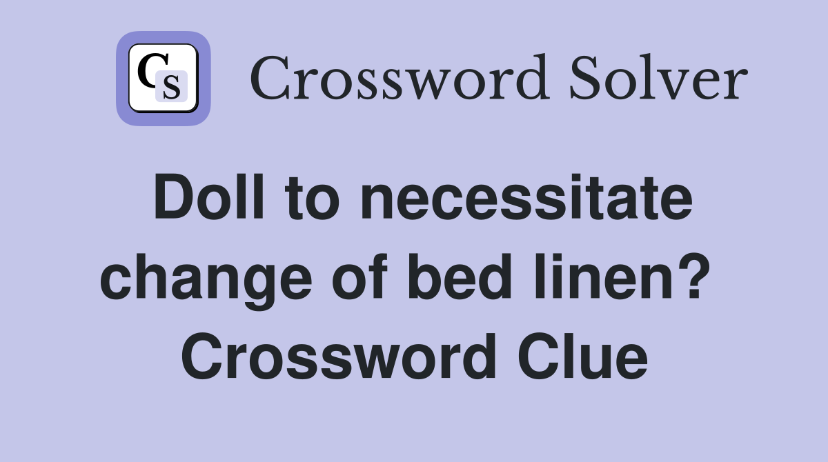 Doll to necessitate change of bed linen?  Crossword Clue