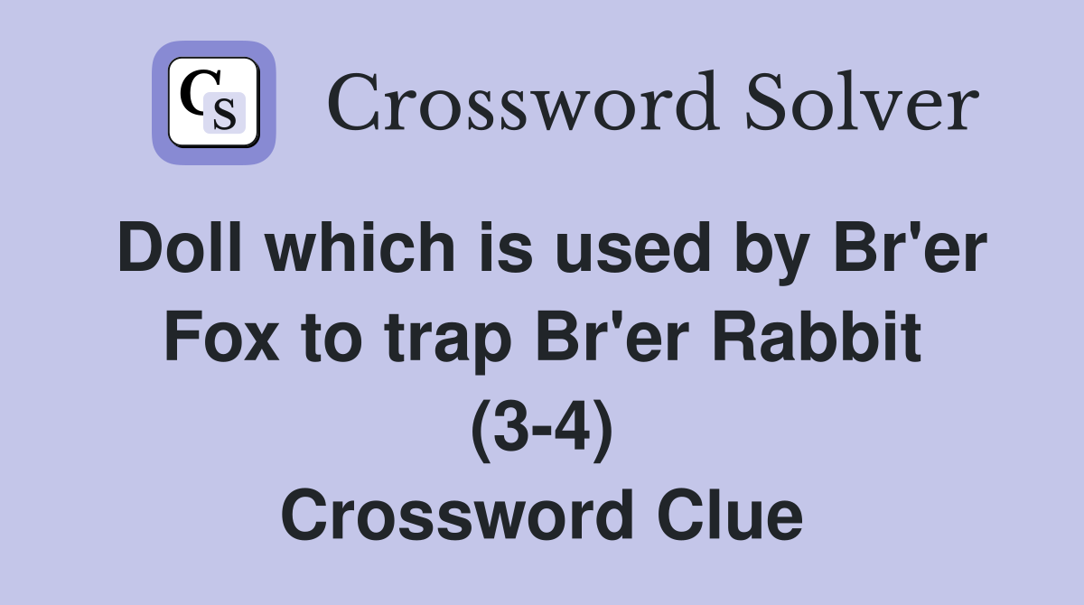 Doll which is used by Br'er Fox to trap Br'er Rabbit (3-4) Crossword Clue