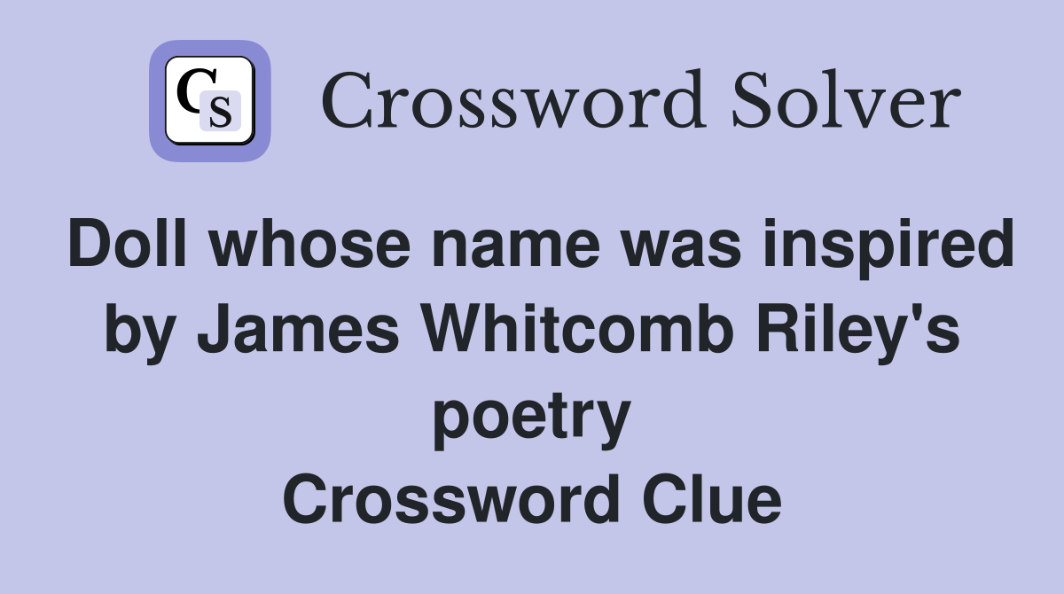 Doll whose name was inspired by James Whitcomb Riley's poetry Crossword Clue