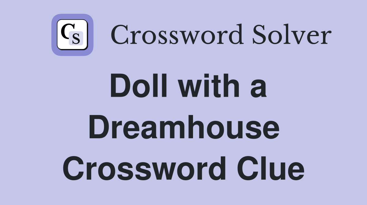 Doll with a Dreamhouse Crossword Clue