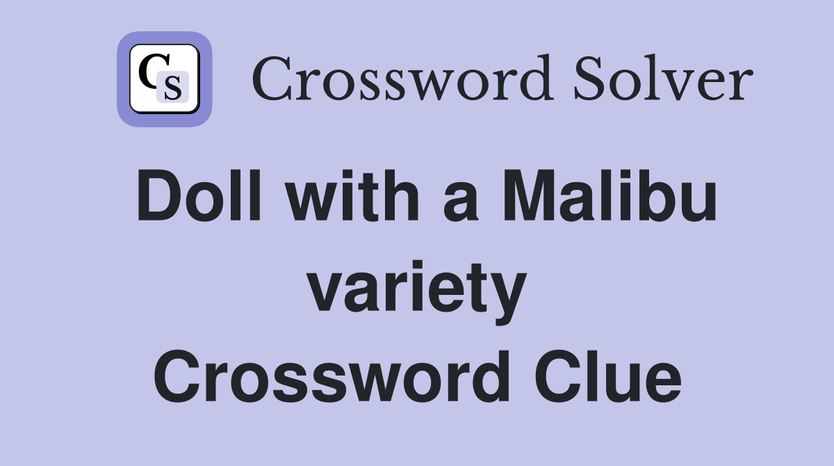 Doll with a Malibu variety Crossword Clue
