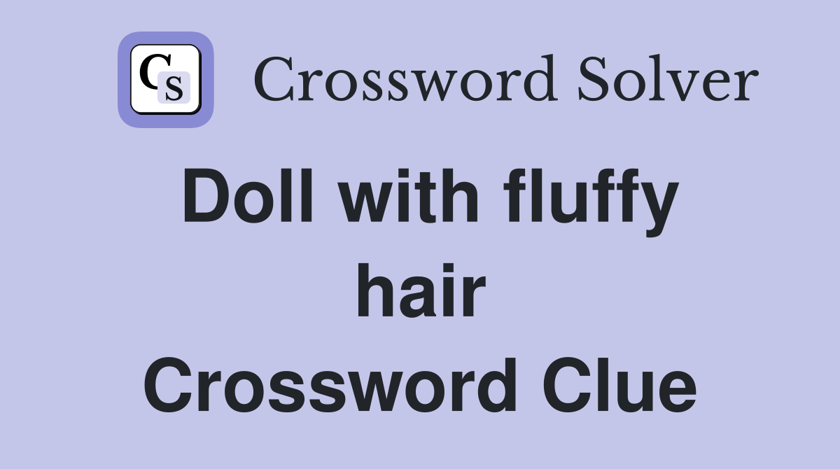 Doll with fluffy hair Crossword Clue