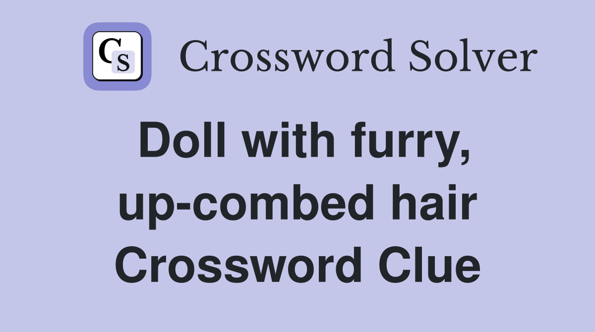 Doll with furry, up-combed hair Crossword Clue