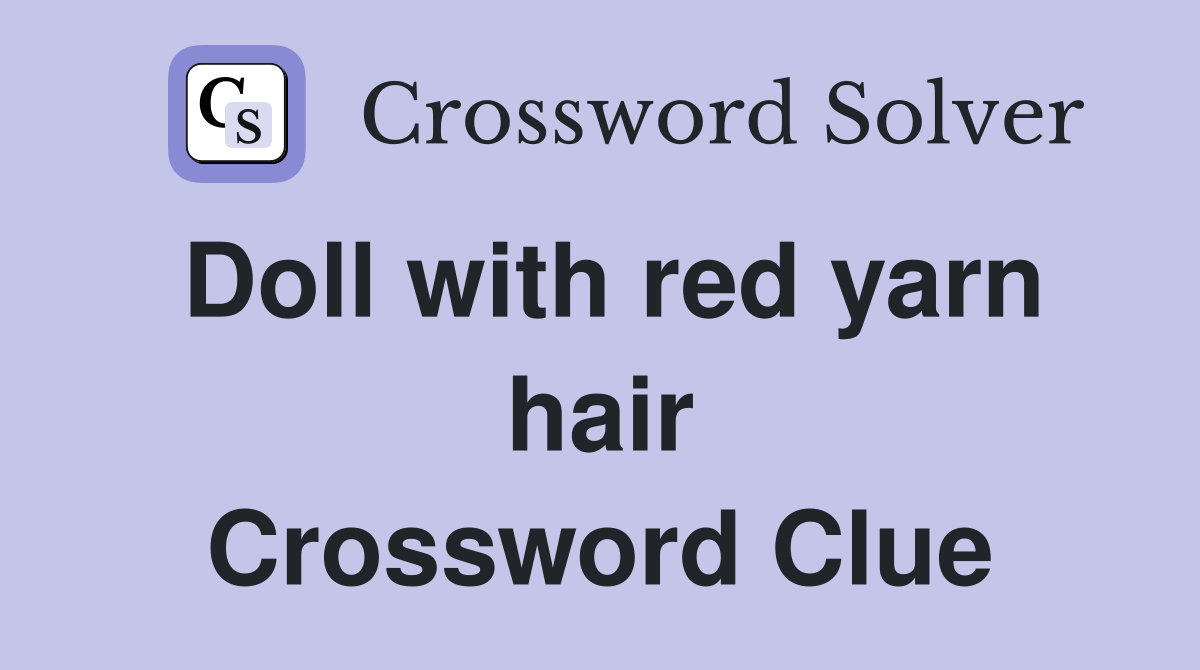 Doll with red yarn hair Crossword Clue