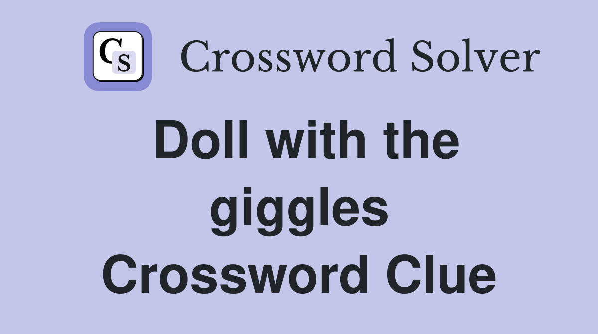 Doll with the giggles Crossword Clue