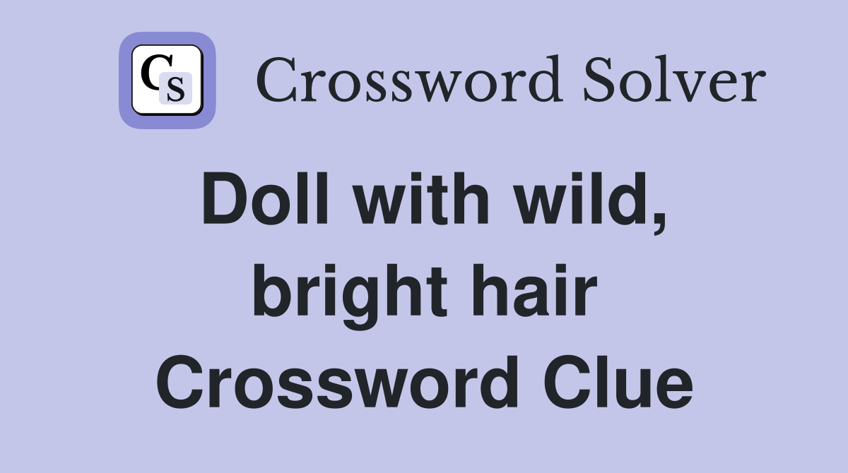 Doll with wild, bright hair Crossword Clue