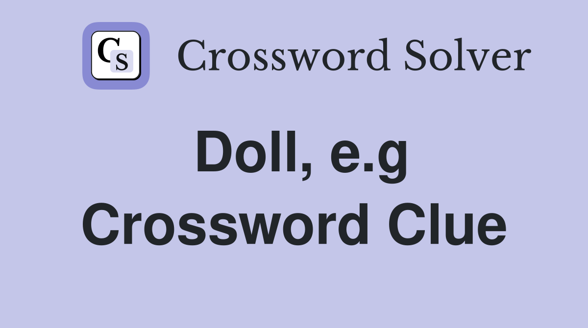 Doll, e.g Crossword Clue