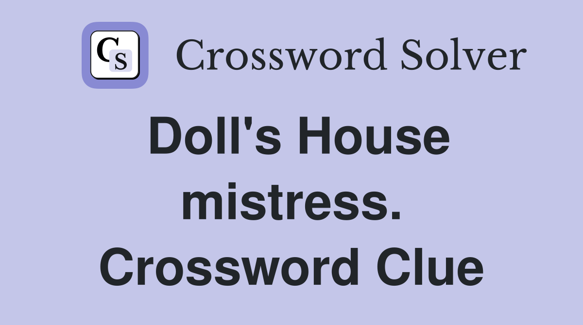 Doll's House mistress. Crossword Clue